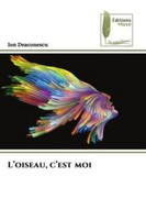L'oiseau, C'est Moi Ion Deaconescu