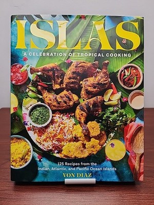Islas: A Celebration of Tropical Cooking by Von Diaz (2023 First Printing HC)