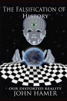 The Falsification of History: Our Distorted Reality, Brand New, Free P&P in t...