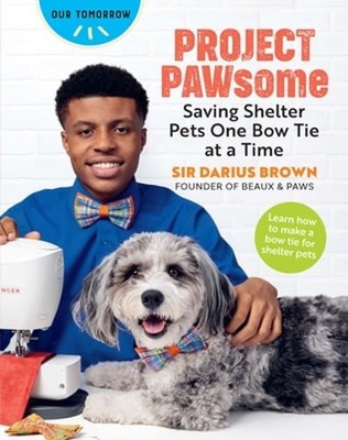 Project Pawsome: Saving Shelter Pets One Bow Tie at a Time by Sir Darius Brown
