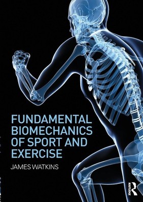 Fundamental Biomechanics of Sport and Exercise by Watkins