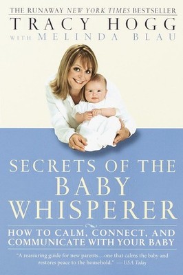 Secrets of the Baby Whisperer: How to Calm, Connect, and Communicate with Yo...