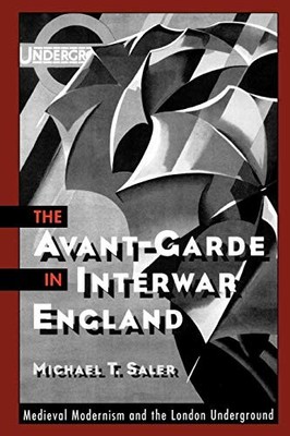 The Avant-Garde in Interwar England: Medieval Modernism and the 