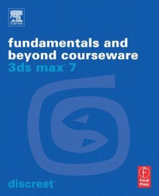 3ds Max 7 Fundamentals and Beyond Courseware [With CD-ROM] by Discreet