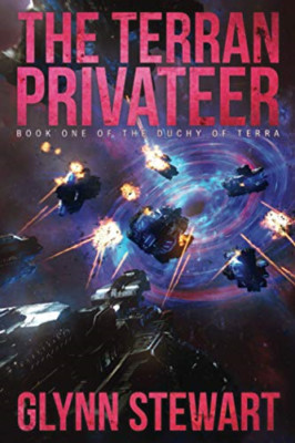 The Terran Privateer: Book One in the Duchy of Terra -  NEW Glynn Stewart 2016