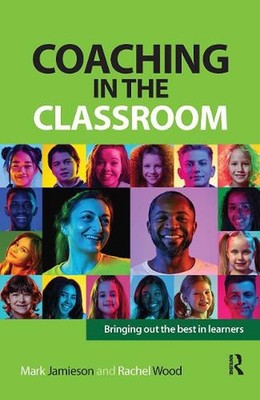 Coaching in the Classroom: Bringing out the best in learners by Mark Jamieson (E