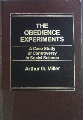 The Obedience Experiments: A Case Study of Controversy in Social Science. Miller