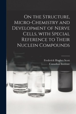 Scott - On the Structure Micro-chemistry and Development of Nerve Cel - X555z