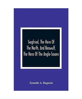 Siegfried, The Hero Of The North, And Beowulf, The Hero Of The Anglo-Saxons, Zen
