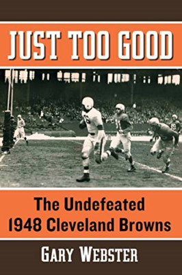 Just Too Good: The Undefeated 1948 Cleveland Browns - Paperback NEW Gary Webster