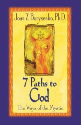 7 Paths to God: The Ways of the Mystic - Paperback By Borysenko, Joan Z. - GOOD