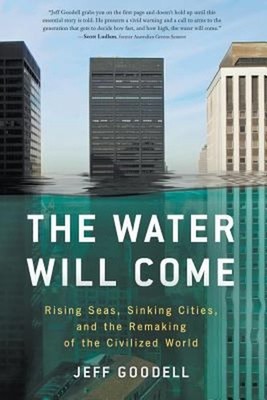 The Water Will Come : Rising Seas, Sinking Cities, and the Remaki