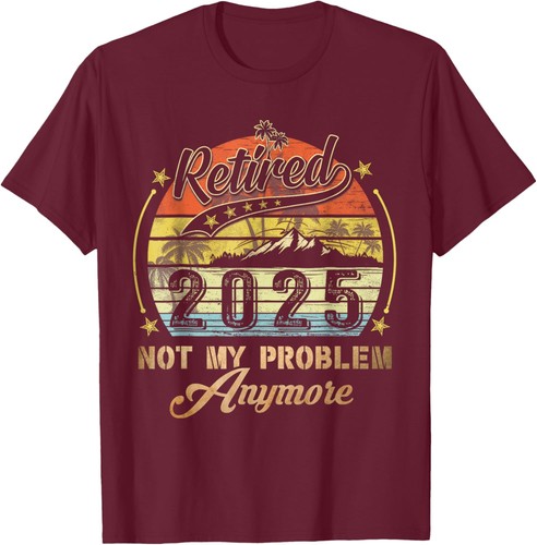 Retired 2025 Not My Problem Anymore Retirement Gifts Men Dad T-Shirt Hoodie - Picture 10 of 10
