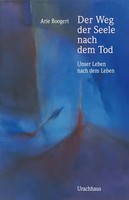 Der Weg Der Seele Nach Dem Tod | Unser Leben Nach Dem Leben | Arie Boogert