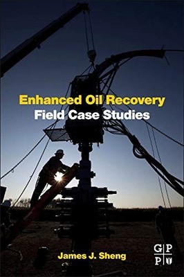 ENHANCED OIL RECOVERY FIELD CASE STUDIES By James J.sheng - Hardcover EXCELLENT