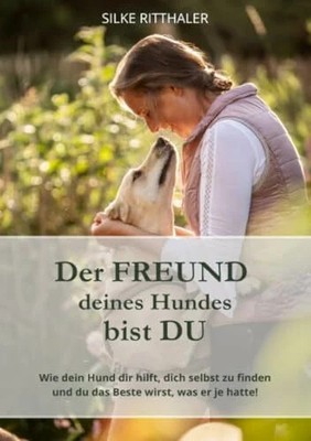 Der Freund deines Hundes bist Du: Wie dein Hund dir hilft, dich Buch epubli