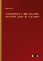 Robert Burns | The Poetical Works Of Robert Burns; With A Memoir Of The...