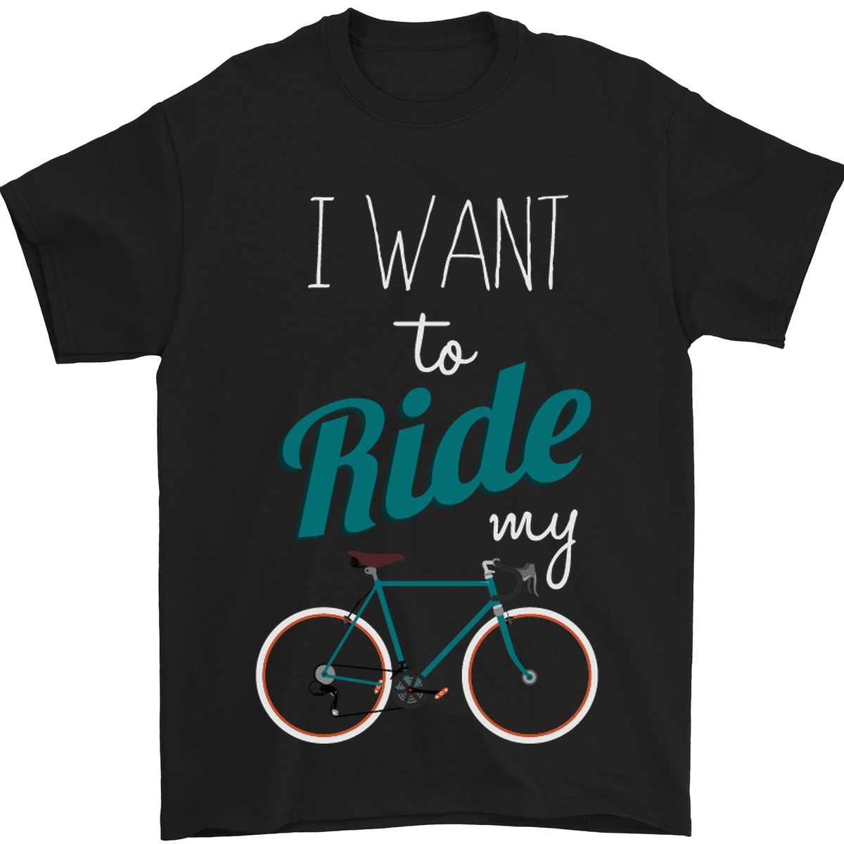 I Want to Ride My Bike Cycling Cyclist Mens T-Shirt 100% Cotton