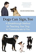 Dogs Can Sign, Too : A Breakthrough Method for Teaching Your Dog