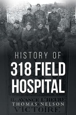 Thomas Nelson History of 318 Field Hospital (Taschenbuch) (US IMPORT)