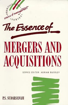 The Essence of Mergers and Acquisitions (Essence of Management Series) - Sudarsa