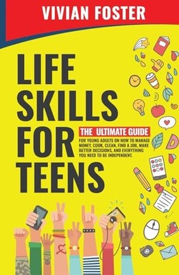 Life Skills for Teens: The ultimate guide for Young Adults on how to manage ...