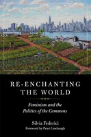 Re-Enchanting The World | Feminism And The Politics Of The Commons | Federici