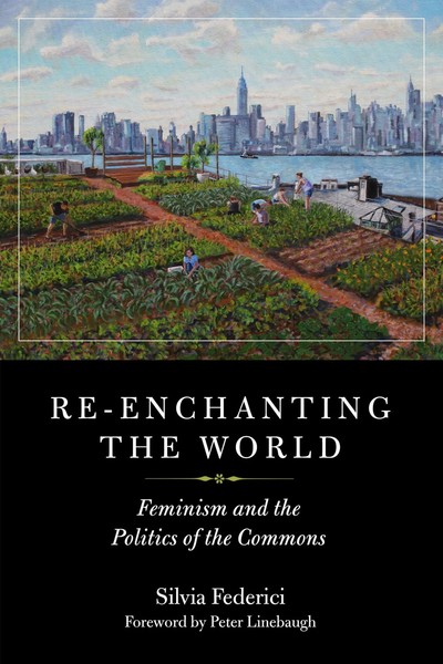 Re-Enchanting The World | Feminism And The Politics Of The Commons | Federici-image