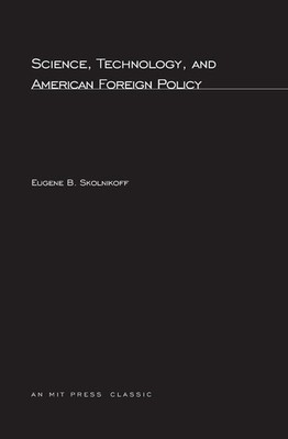 Science, Technology, and American Foreign Policy by Eugene B. Skolnikoff (Englis