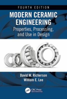 Modern Ceramic Engineering : Properties, Processing, and Use in Design, Hardc...