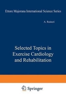 Selected Topics in Exercise Cardiology and Rehabilitation by A. Raineri (English