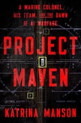 Project Maven | A Marine Colonel, His Team, and the Dawn of AI Warfare | Manson
