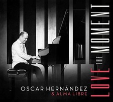 Oscar Hernandez & Alma Libre - Love The Moment [CD]
