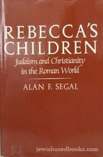 Rebecca's Children: Judaism and Christianity in the Roman World by Alan Segal
