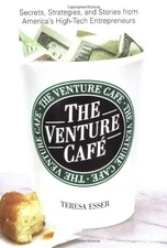 The Venture Cafe : Secrets, Strategies, and Stories from America's High-Tech En