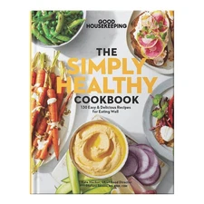 Good Housekeeping: The Simply Healthy Cookbook: 130+ Easy & Delicious Recipe...