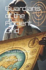 Guardians of the Ancient Grid: The Lost Empire of Tartaria by John E. Tobine Pap