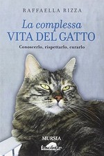 La complessa vita del gatto - Raffaella Rizza (Felinamente e C.) [2012]