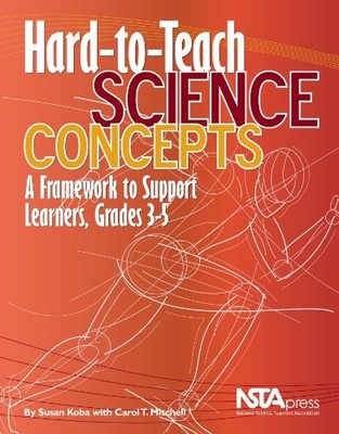 HARD-TO-TEACH SCIENCE CONCEPTS: A FRAMEWORK TO SUPPORT By Susan B. Koba & With