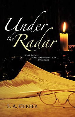 Under the Radar: Some Rhyme...Some Reason/Some Rant...S - Paperback NEW Gerber,