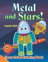 Jupiter Kids | Metal And Stars! Space Robot Coloring Book | Taschenbuch (2016)
