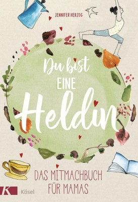 Du bist eine Heldin Das Mitmachbuch für Mamas Jennifer Herzog Buch 128 S. 2019