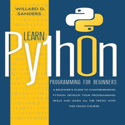 LEARN PYTHON PROGRAMMING FOR BEGINNERS a beginner's guide compreh
