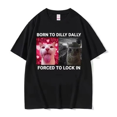 Born To Dilly Dally Forced To Lock in Funny Cat Meme Women Clothing