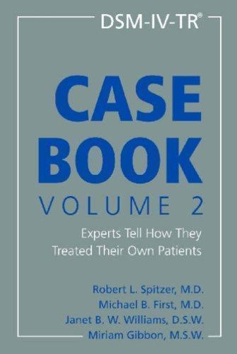 DSM-IV-TR Casebook, Volume 2: Experts Tell How They Treated Their Own  Patients,