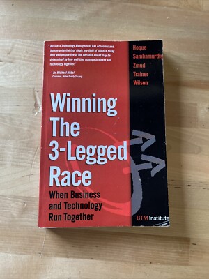Winning the 3-Legged Race : When Business and Technology Run Together by Robert