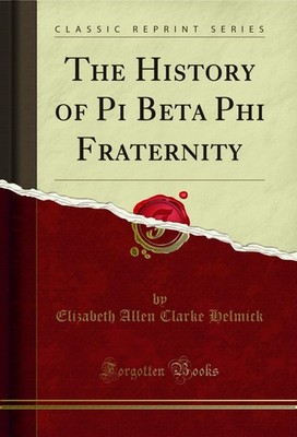 The History of Pi Beta Phi Fraternity (Classic Reprint)