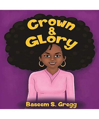 Crown & Glory: Embrace Your Hair, Baseem S. Gregg