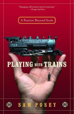 Playing with Trains: A Passion Beyond Scale by Sam Posey (English) Paperback Boo