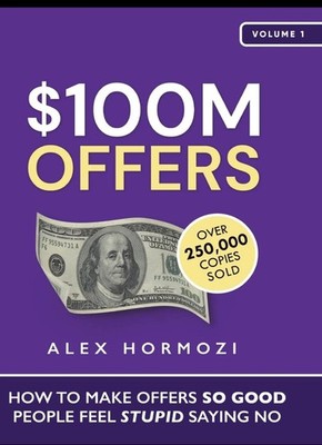 $100M Offers: How to Make Offers so Good People Feel Stupid Saying No